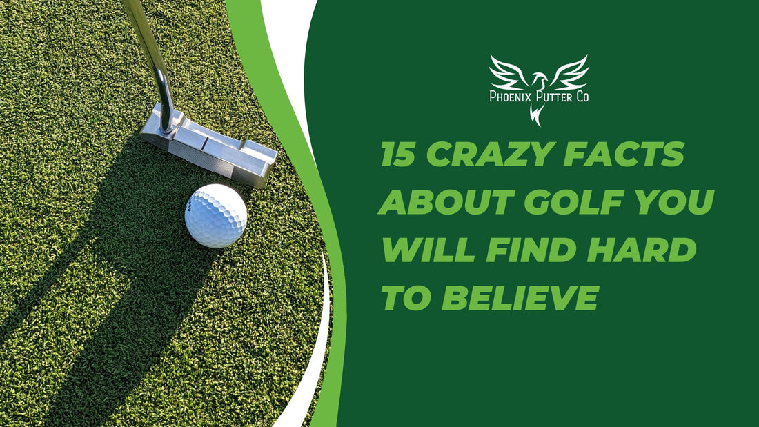 15 Crazy Facts About Golf You Will Find Hard To Believe – Phoenix Putter Co