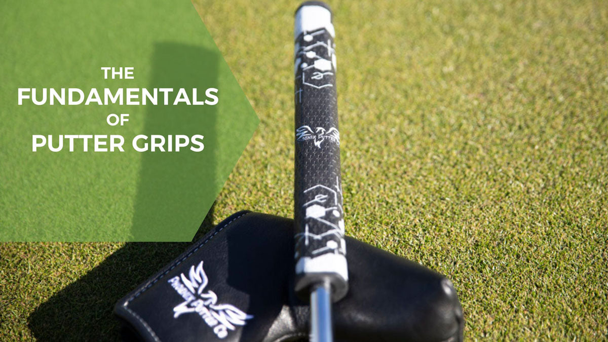 The Fundamentals of Putter Grips and How They Affect Your Performance