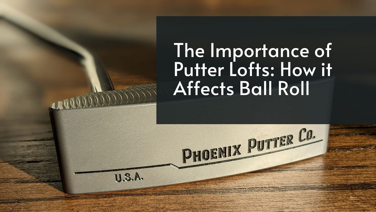 The Importance of Putter Lofts: How it Affects Ball Roll