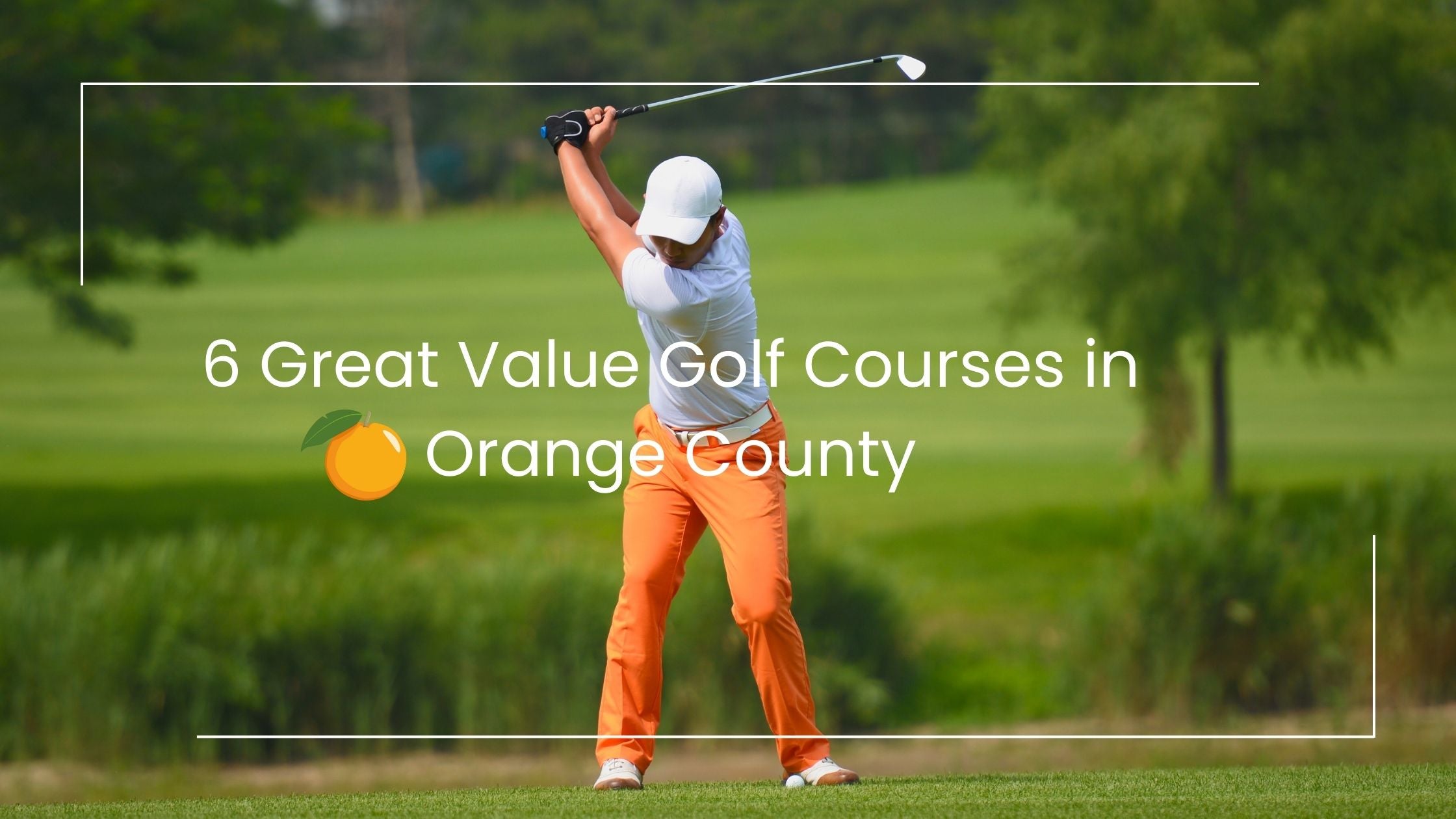 6 Great Value Golf Courses in Orange County