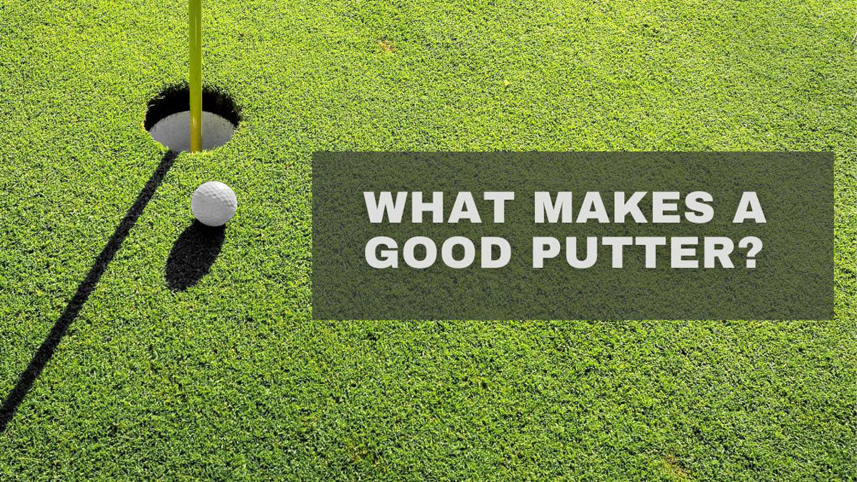 What Makes A Good Putter?