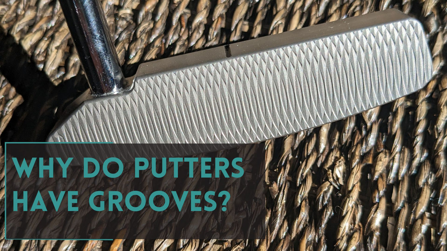 Why Do Putters Have Grooves: Explained